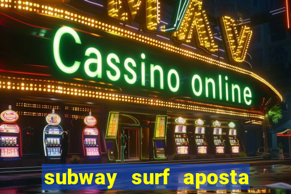 subway surf aposta 1 real